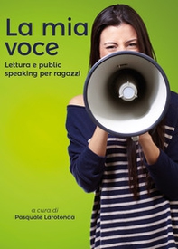 La mia voce. Lettura e public speaking per ragazzi - Librerie.coop