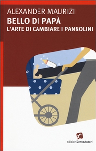 Bello di papà. L'arte di cambiare i pannolini - Librerie.coop Bello di papà. L'arte di cambiare i pannolini - Librerie.coop