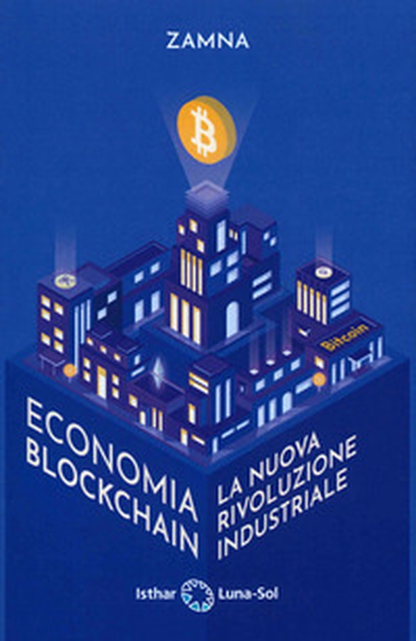 Economia blockchain. La nuova rivoluzione industriale - Librerie.coop Economia blockchain. La nuova rivoluzione industriale - Librerie.coop