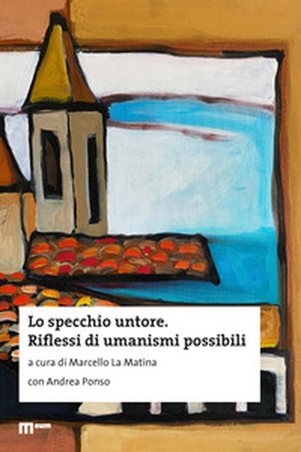 Lo specchio untore. Riflessi di umanismi possibili - Librerie.coop Lo specchio untore. Riflessi di umanismi possibili - Librerie.coop