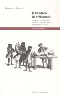 Il medico in tribunale. La perizia medica nella procedura penale d'antico regime (secoli XVI-XVIII) - Librerie.coop