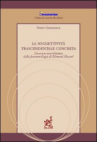 La soggettività trascendentale concreta. Linee per una rilettura della fenomenologia di Edmund Husserl - Librerie.coop