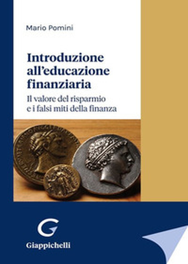 Introduzione all'educazione finanziaria. Il valore del risparmio e i falsi miti della finanza - Librerie.coop Introduzione all'educazione finanziaria. Il valore del risparmio e i falsi miti della finanza - Librerie.coop