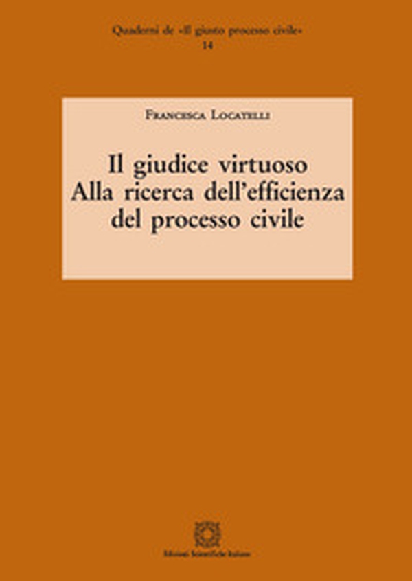 Il giudice virtuoso. Alla ricerca dell'efficienza del processo civile - Librerie.coop Il giudice virtuoso. Alla ricerca dell'efficienza del processo civile - Librerie.coop