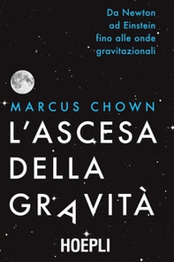 L'ascesa della gravità. Da Newton ad Einstein fino alle onde gravitazionali - Librerie.coop L'ascesa della gravità. Da Newton ad Einstein fino alle onde gravitazionali - Librerie.coop