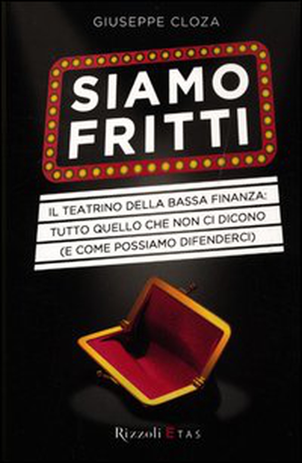 Siamo fritti. Il teatrino della bassa finanza: tutto quello che non ci dicono (e come possiamo difenderci) - Librerie.coop Siamo fritti. Il teatrino della bassa finanza: tutto quello che non ci dicono (e come possiamo difenderci) - Librerie.coop