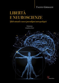 Libertà e neuroscienze. Sfide attuali e nuovi paradigmi antropologici - Librerie.coop