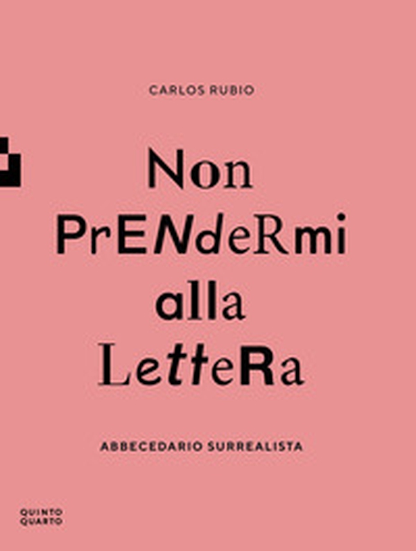 Non prendermi alla lettera. Abbecedario surrealista - Librerie.coop Non prendermi alla lettera. Abbecedario surrealista - Librerie.coop