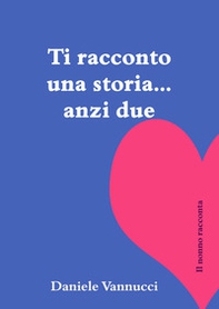Ti racconto una storia, anzi due. Il nonno racconta - Librerie.coop Ti racconto una storia, anzi due. Il nonno racconta - Librerie.coop