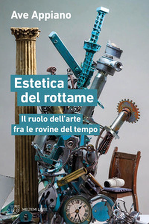 Estetica del rottame. Il ruolo dell'arte fra le rovine del tempo - Librerie.coop Estetica del rottame. Il ruolo dell'arte fra le rovine del tempo - Librerie.coop