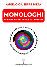 Monologhi su minimi sistemi e rischi del mestiere. Storie disperse ritrovate in un non-manoscritto iniziatico forse apocrifo di autore quasi ignoto - Librerie.coop Monologhi su minimi sistemi e rischi del mestiere. Storie disperse ritrovate in un non-manoscritto iniziatico forse apocrifo di autore quasi ignoto - Librerie.coop