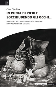 In punta di piedi e socchiudendo gli occhi. A ritroso nella mia geografia emotiva, fino all'aia delle cascine - Librerie.coop