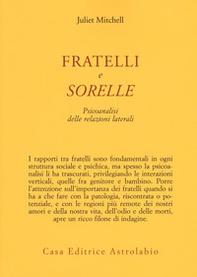 Fratelli e sorelle. Psicoanalisi delle relazioni laterali - Librerie.coop Fratelli e sorelle. Psicoanalisi delle relazioni laterali - Librerie.coop