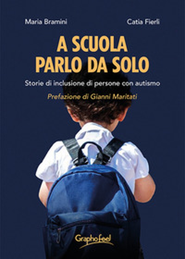 A scuola parlo da solo. Storie di inclusione di persone con autismo - Librerie.coop A scuola parlo da solo. Storie di inclusione di persone con autismo - Librerie.coop