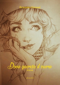 Dove guarda il cuore - Librerie.coop Dove guarda il cuore - Librerie.coop