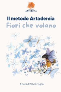 Il metodo Artademia. Fiori che volano - Librerie.coop