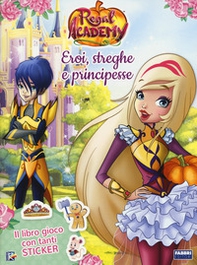 Eroi, streghe e principesse. Regal Academy. Con adesivi - Librerie.coop