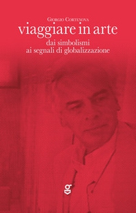 Viaggiare in arte. Dai simbolismi ai segnali di globalizzazione - Librerie.coop