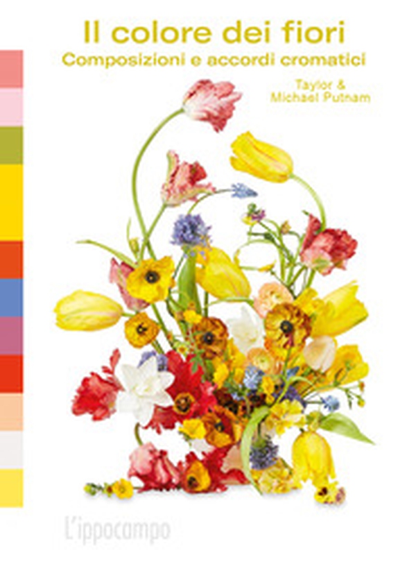 Il colore dei fiori. Composizioni e accordi cromatici - Librerie.coop Il colore dei fiori. Composizioni e accordi cromatici - Librerie.coop