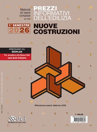 Prezzi informativi dell'edilizia. Nuove costruzioni. 1º semestre 2026. Materiali ed opere compiute. Rilevazione prezzi Febbraio 2026 - Librerie.coop