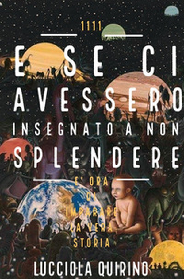 E se ci avessero insegnato a non splendere. È ora di imparare la vera storia - Librerie.coop