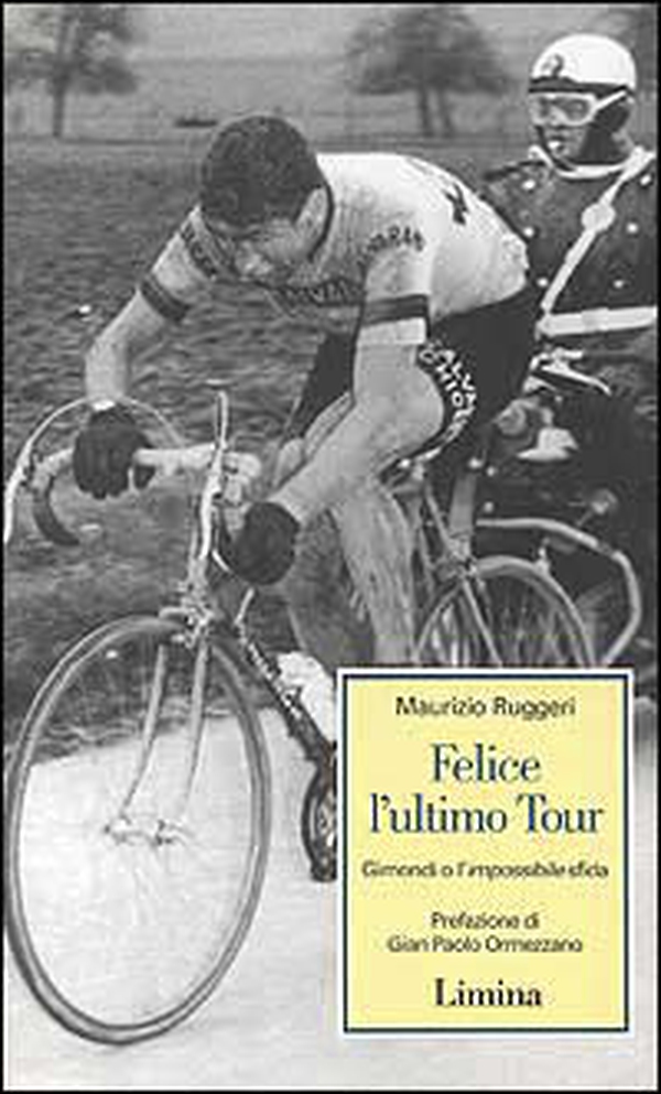 Felice l'ultimo tour. Gimondi o l'impossibile sfida - Librerie.coop