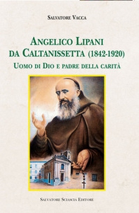 Angelico Lipani da Caltanissetta (1842-1920). Uomo di Dio e padre della carità - Librerie.coop