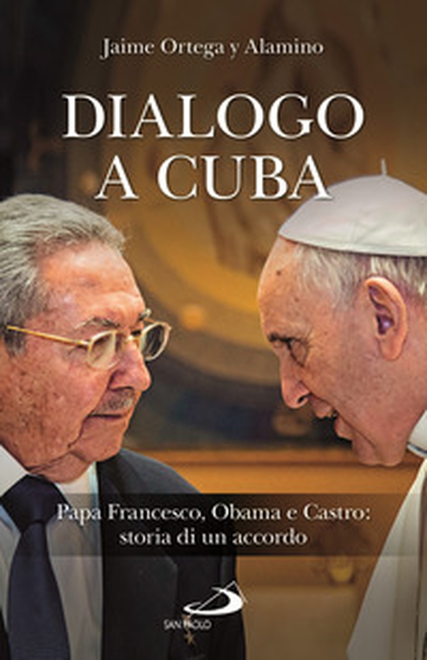 Dialogo a Cuba. Papa Francesco, Obama e Castro: storia di un accordo - Librerie.coop Dialogo a Cuba. Papa Francesco, Obama e Castro: storia di un accordo - Librerie.coop