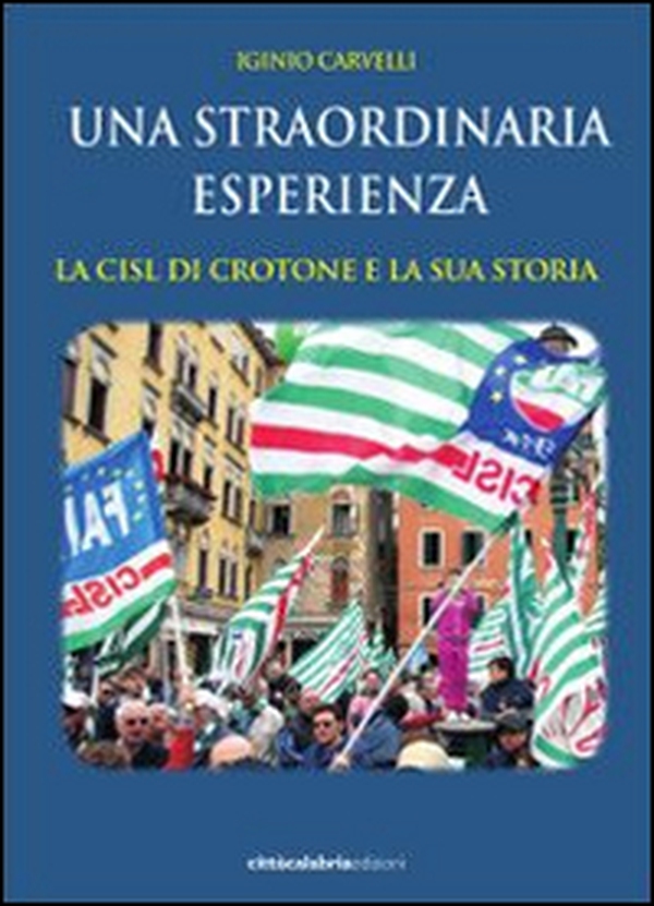 La straordinaria esperienza. La CISL di Crotone e la sua storia - Librerie.coop La straordinaria esperienza. La CISL di Crotone e la sua storia - Librerie.coop