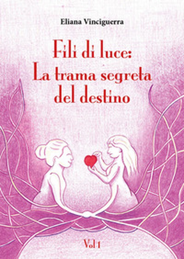 Fili di luce. La trama segreta del destino - Vol. 1 - Librerie.coop