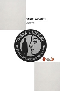Ombra e visione. 48 battiti tra intelligenze e anima - Librerie.coop