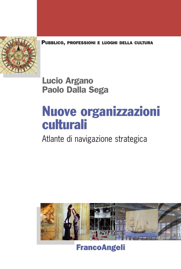 Nuove organizzazioni culturali. Atlante di navigazione strategica - Librerie.coop Nuove organizzazioni culturali. Atlante di navigazione strategica - Librerie.coop