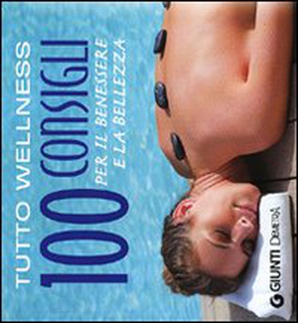 Tutto wellness. 100 consigli per il benessere e la bellezza - Librerie.coop Tutto wellness. 100 consigli per il benessere e la bellezza - Librerie.coop