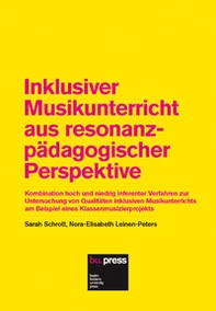 Inklusiver Musikunterricht aus resonanzpädagogischer Perspektive. Kombination hoch und niedrig inferenter Verfahren zur Untersuchung von Qualitäten inklusiven Musi - Librerie.coop Inklusiver Musikunterricht aus resonanzpädagogischer Perspektive. Kombination hoch und niedrig inferenter Verfahren zur Untersuchung von Qualitäten inklusiven Musi - Librerie.coop
