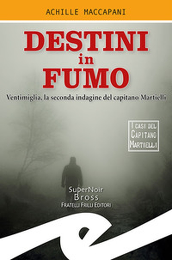 Destini in fumo. Ventimiglia, la seconda indagine del capitano Martielli - Librerie.coop Destini in fumo. Ventimiglia, la seconda indagine del capitano Martielli - Librerie.coop