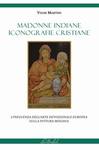Madonne indiane, iconografie cristiane. L'influenza dell'arte devozionale europea sulla pittura moghul - Librerie.coop