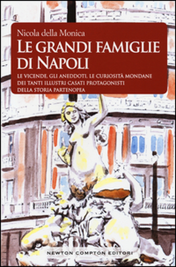 Le grandi famiglie di Napoli. Le vicende, gli aneddoti, le curiosità mondane dei tanti illustri casati protagonisti della storia partenopea - Librerie.coop Le grandi famiglie di Napoli. Le vicende, gli aneddoti, le curiosità mondane dei tanti illustri casati protagonisti della storia partenopea - Librerie.coop