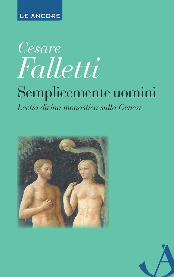 Semplicemente uomini. Lectio divina monastica sulla Genesi - Librerie.coop Semplicemente uomini. Lectio divina monastica sulla Genesi - Librerie.coop