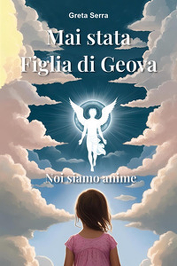 Mai stata figlia di Geova. Noi siamo anime - Librerie.coop