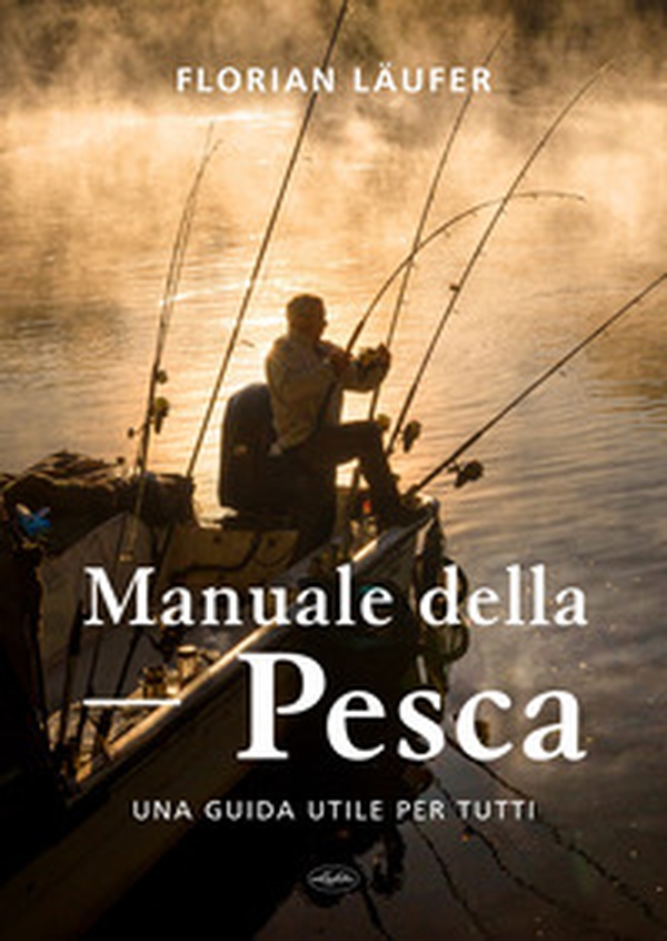 Manuale della pesca. Una guida utile per tutti - Librerie.coop
