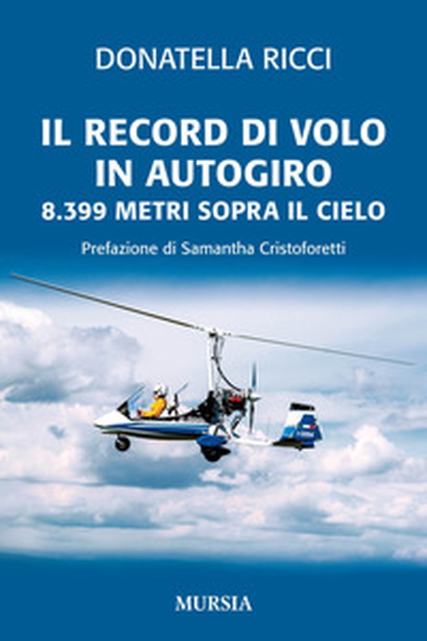 Il record di volo in autogiro. 8.399 metri sopra il cielo - Librerie.coop Il record di volo in autogiro. 8.399 metri sopra il cielo - Librerie.coop