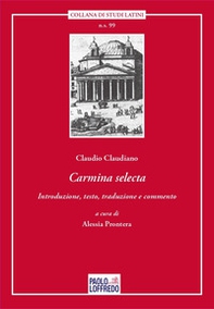 Carmina selecta. Claudio Claudiano. Introduzione, testo, traduzione e commento di Alessia Prontera - Librerie.coop