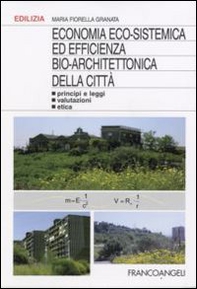 Economia eco-sistemica ed efficienza bio-architettonica della città. Principi e leggi, valutazioni, etica - Librerie.coop