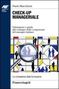 Check-up manageriale. Valutazione e guida allo sviluppo delle competenze del manager italiano - Librerie.coop