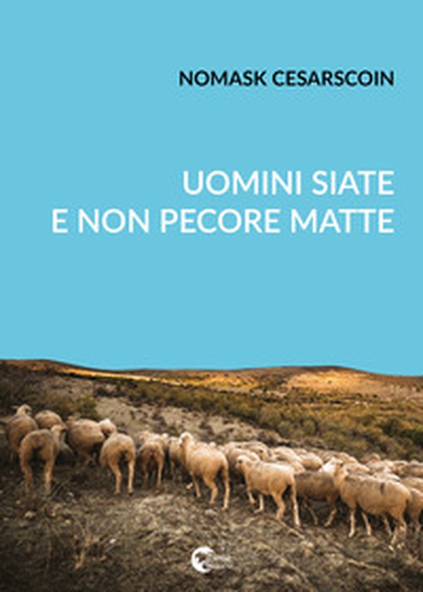 Uomini siate e non pecore matte - Librerie.coop