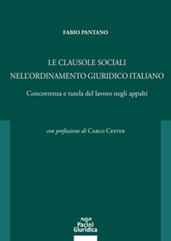 Le clausole sociali nell'ordinamento giuridico italiano. Concorrenza e tutela del lavoro negli appalti - Librerie.coop Le clausole sociali nell'ordinamento giuridico italiano. Concorrenza e tutela del lavoro negli appalti - Librerie.coop