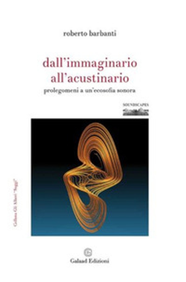 Dall'immaginario all'acustinario. Prolegomeni a un'ecosofia sonora - Librerie.coop Dall'immaginario all'acustinario. Prolegomeni a un'ecosofia sonora - Librerie.coop