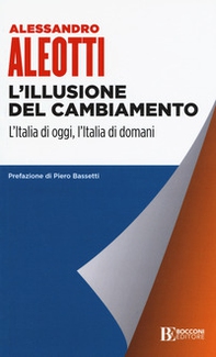 L'illusione del cambiamento. L'Italia di oggi, l'Italia di domani - Librerie.coop