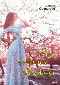 Forse non ti amo abbastanza - Librerie.coop