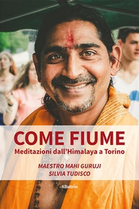 Come fiume. Meditazioni dall'Himalaya a Torino - Librerie.coop